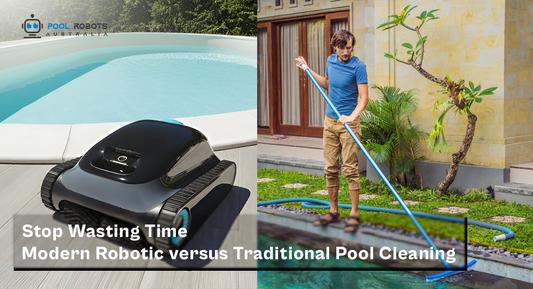 Stop Wasting Time: Modern Robotic versus Traditional Pool Cleaning!